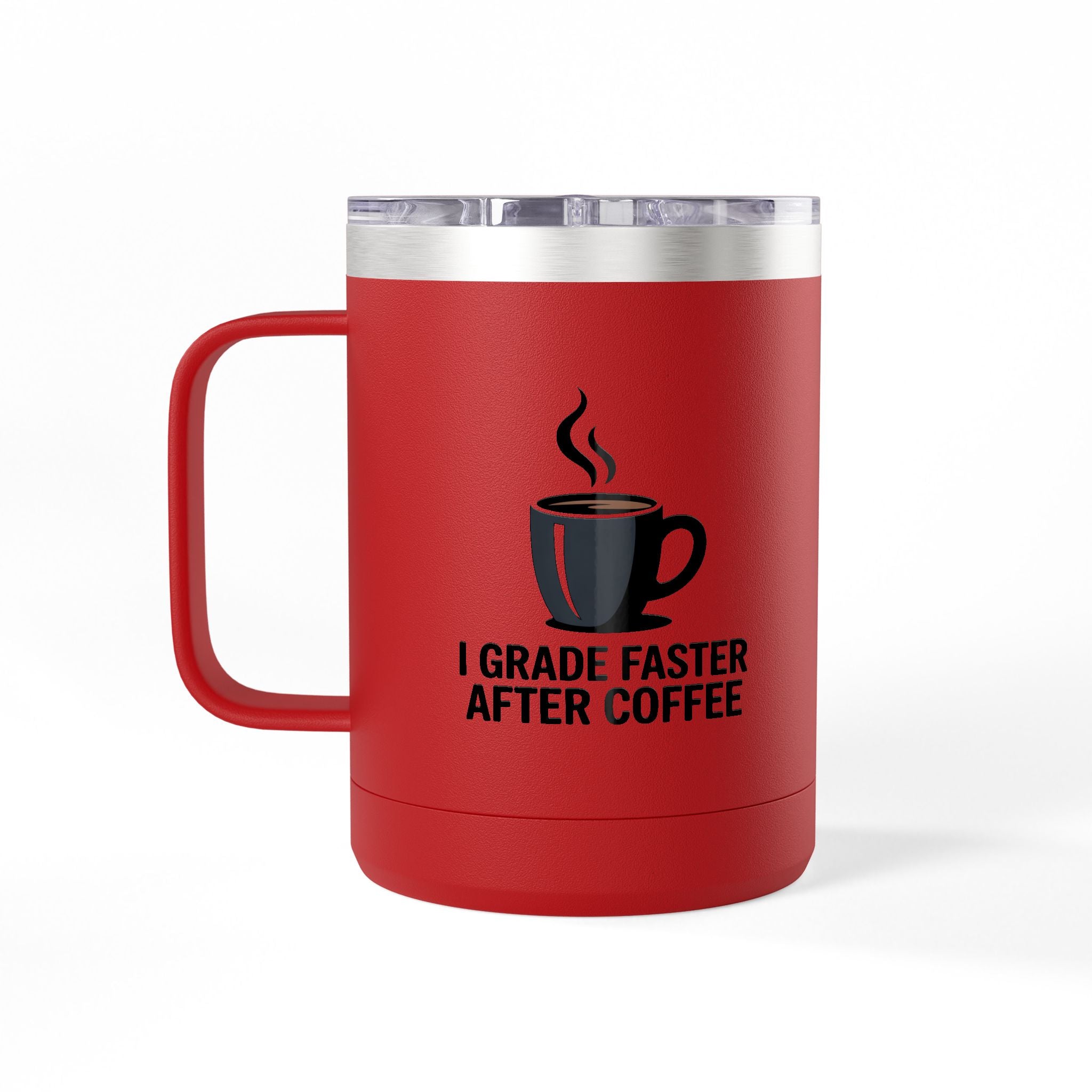 I Grade Faster After Coffee  - 15oz Teacher Coffee Mug