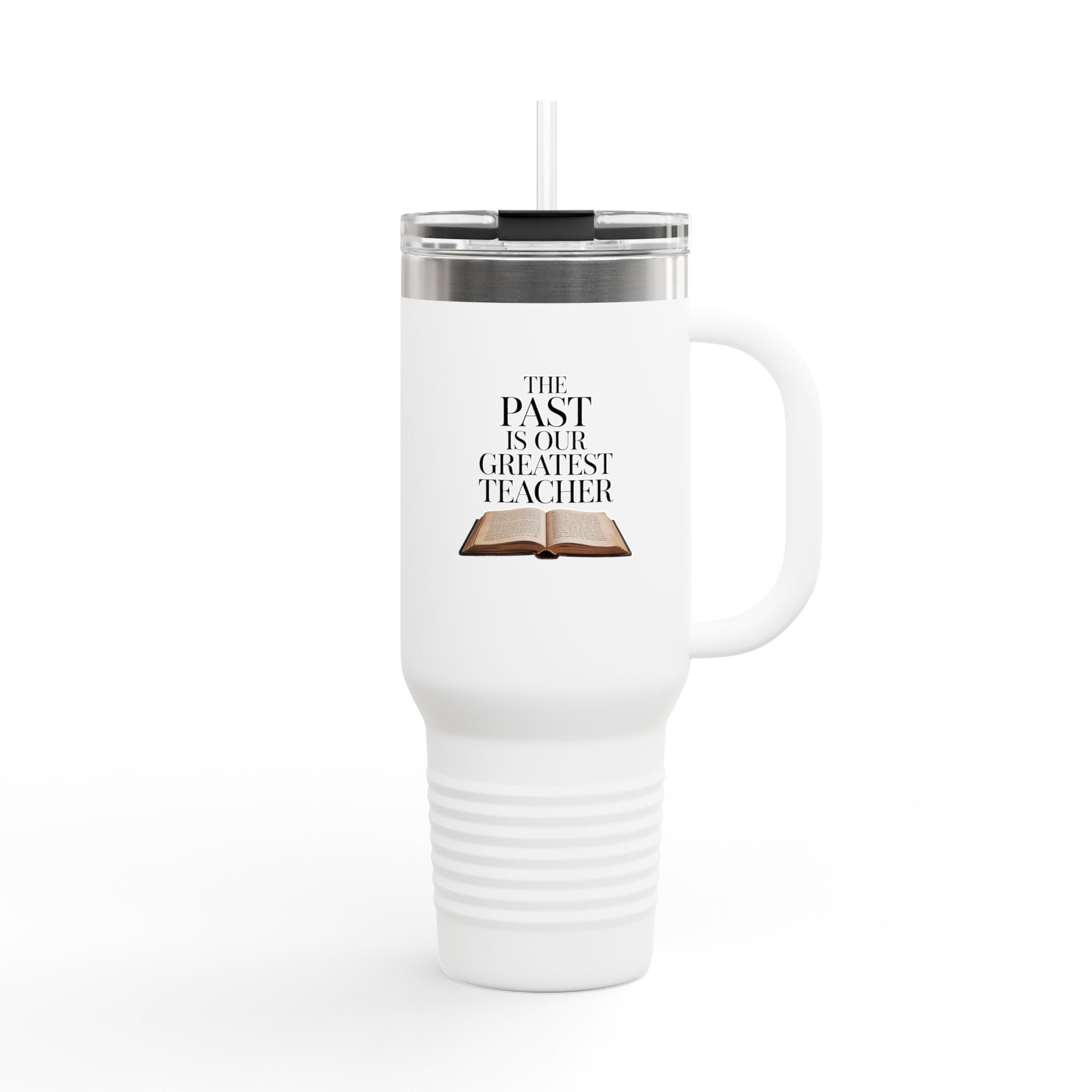 The Past is Our Greatest Teacher - 40oz Tumbler for Educators