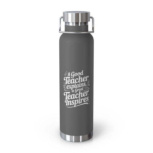A Good Teacher Explains, a Great Teacher Inspires  -22oz Copper Teachers Tumbler