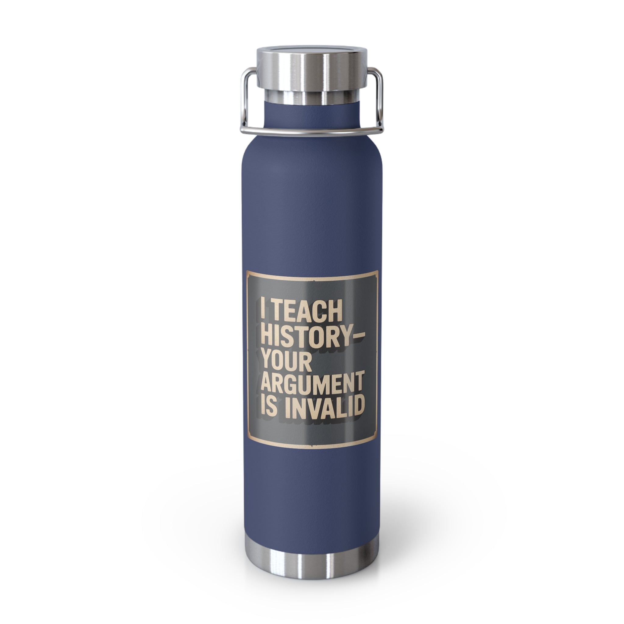 I Teach History-Your Argument is Invalid -22oz Copper Teachers Tumbler
