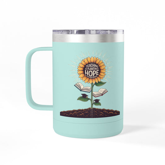 Teaching is Planting Hope in Young Minds  - 15oz Teacher Coffee Mug