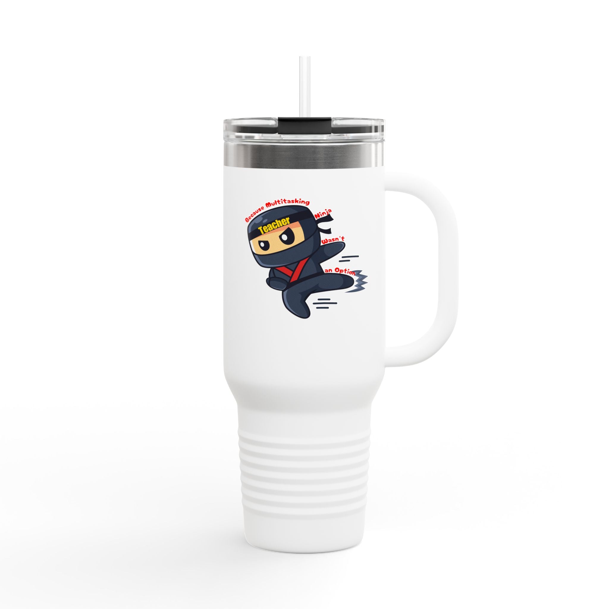 Teacher, because Multitasking Ninja wasn't an Option - 40oz Tumbler for Educators