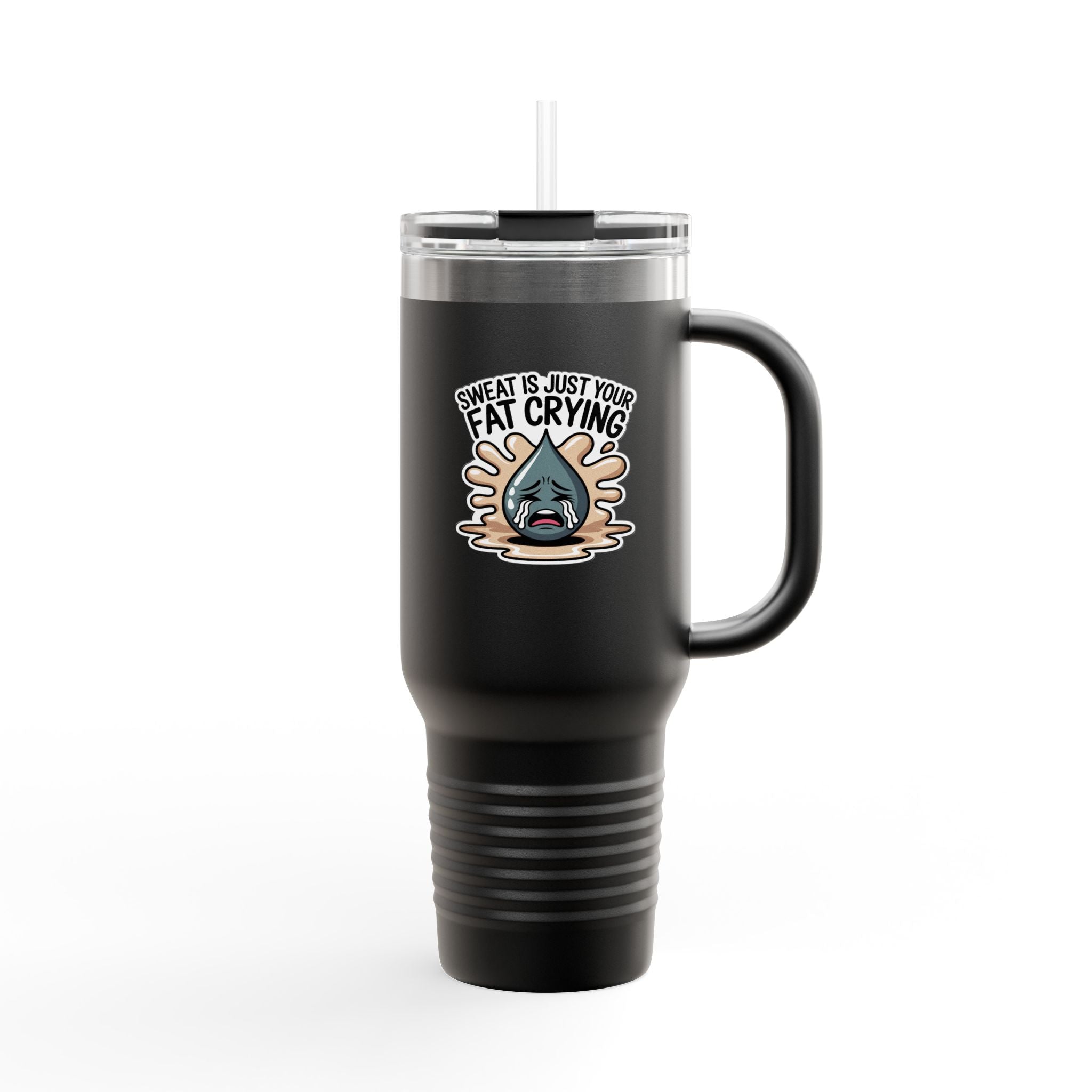 Sweat is Just Your Fat Crying - 40oz Tumbler for Educators