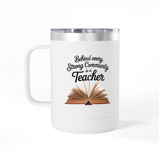 Behind Every Strong Community is a Teacher  - 15oz Teacher Coffee Mug