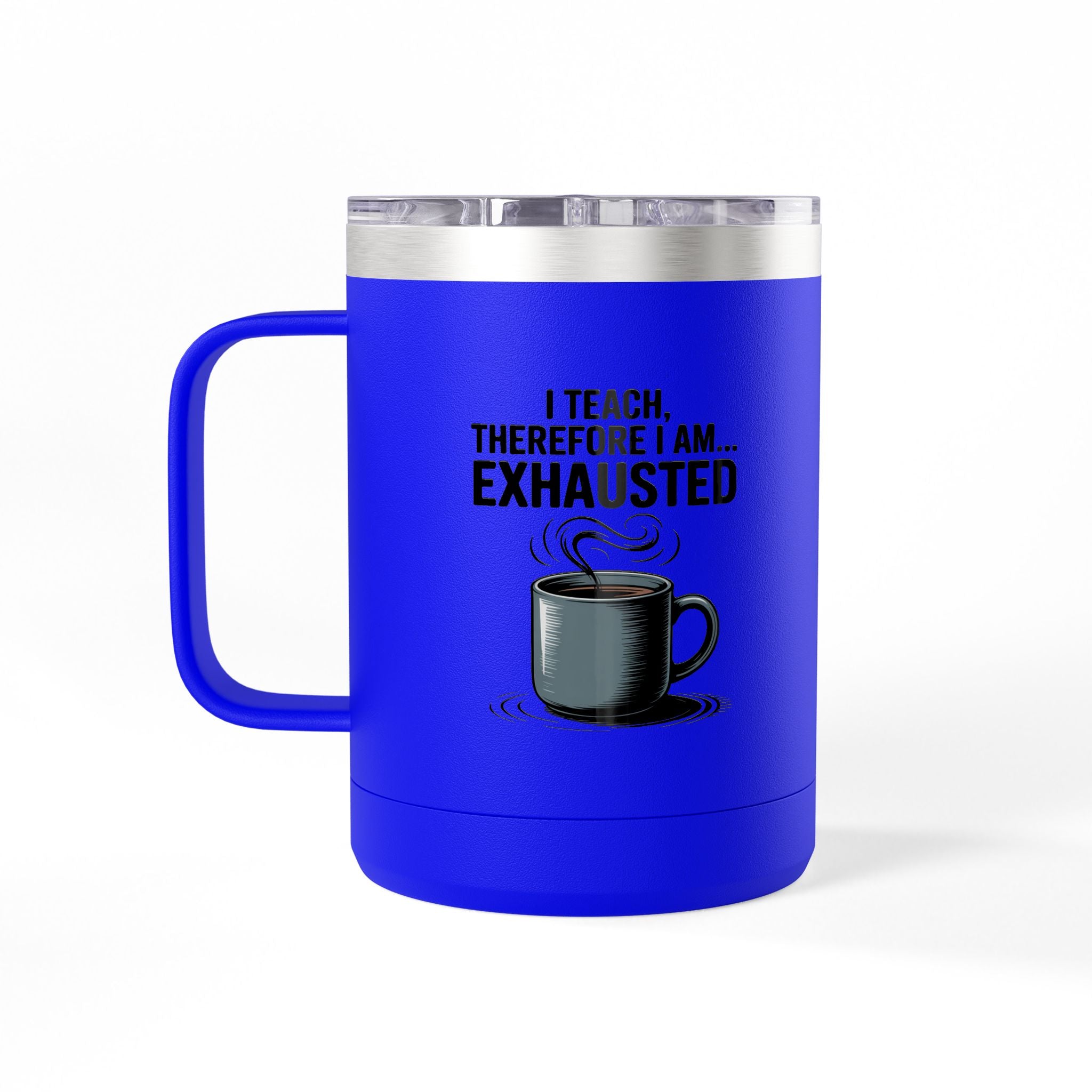 I Teach, Therefore I am...Exhausted - 15oz Teacher Coffee Mug