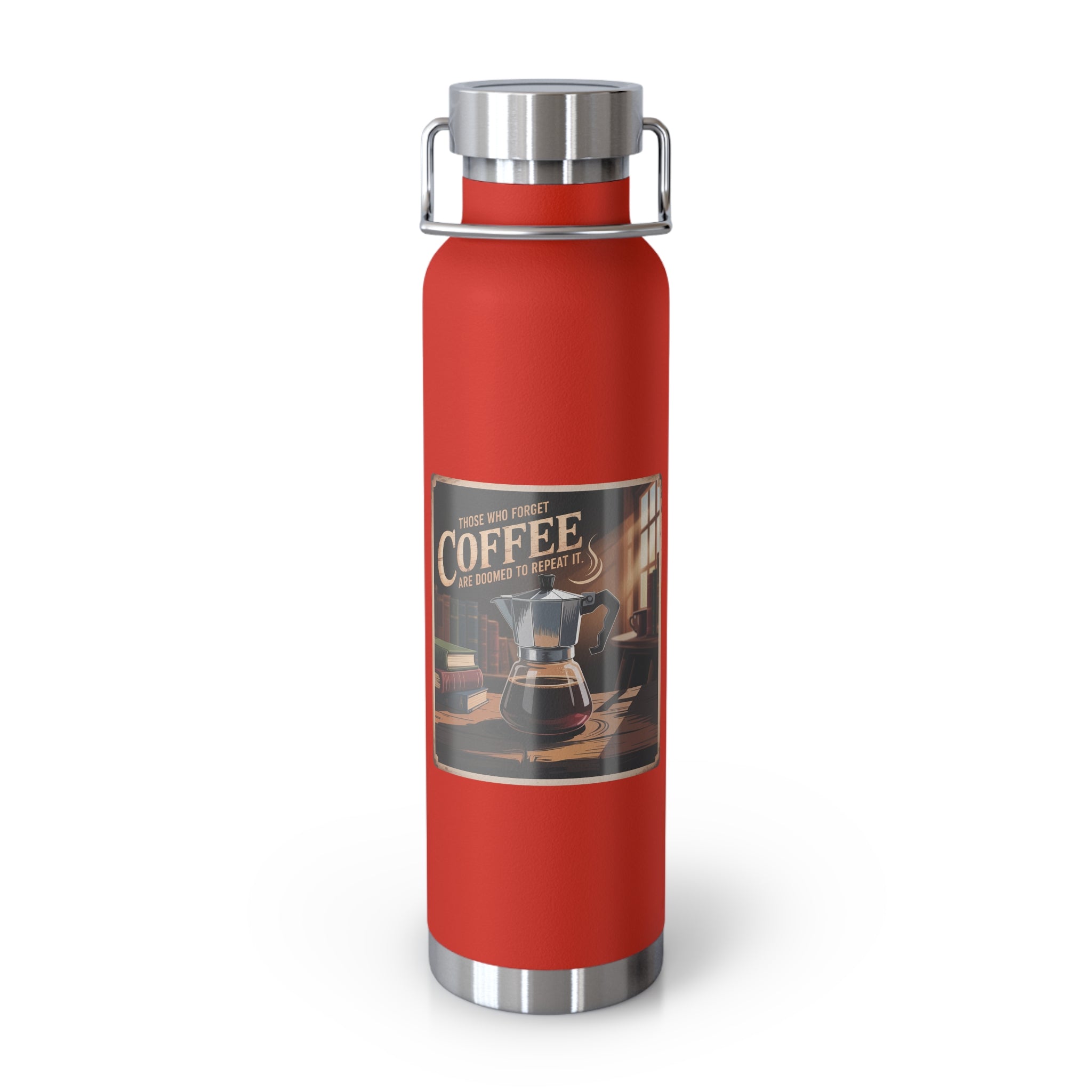 Those Who Forget Coffee are Doomed to Repeat It -22oz Copper Teachers Tumbler