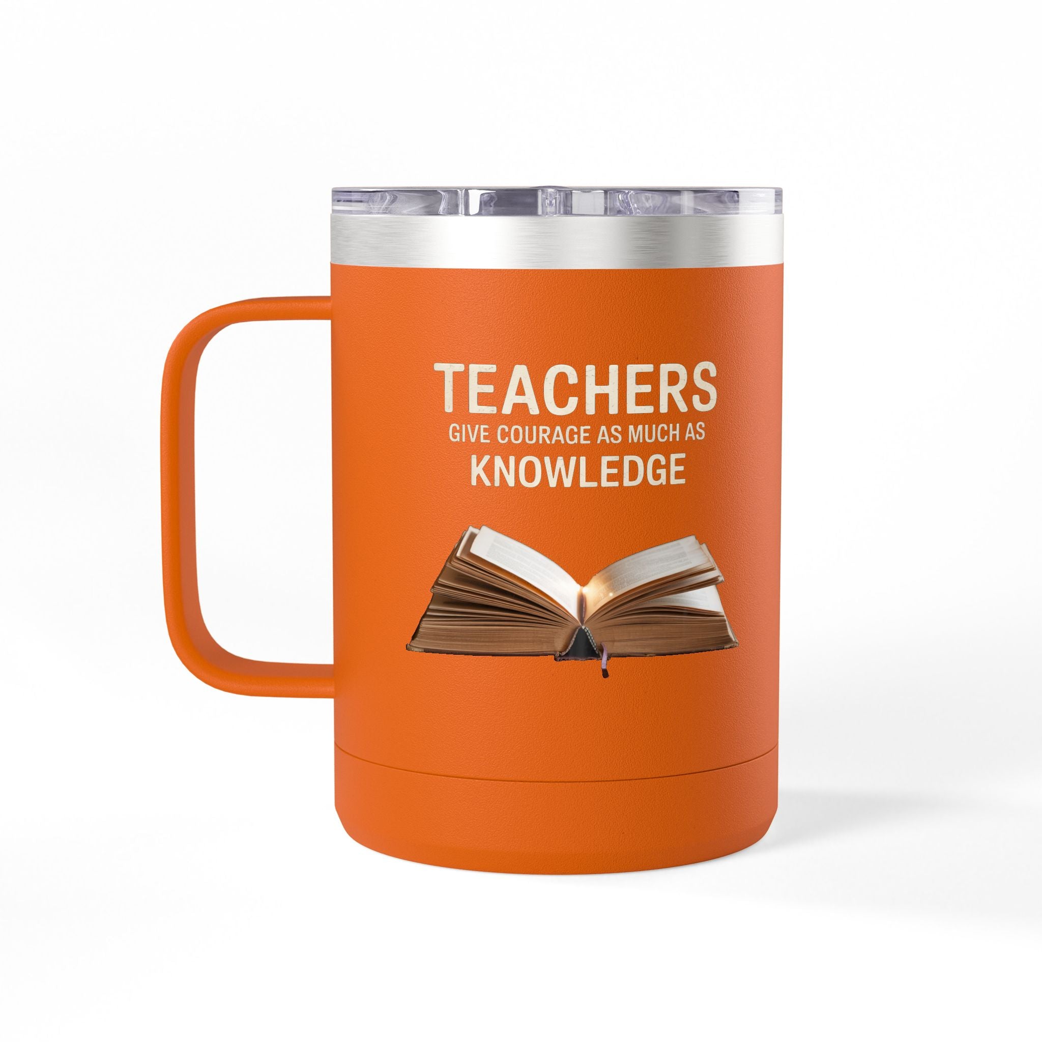 Teachers Give Courage as Much as Knowledge  - 15oz Teacher Coffee Mug