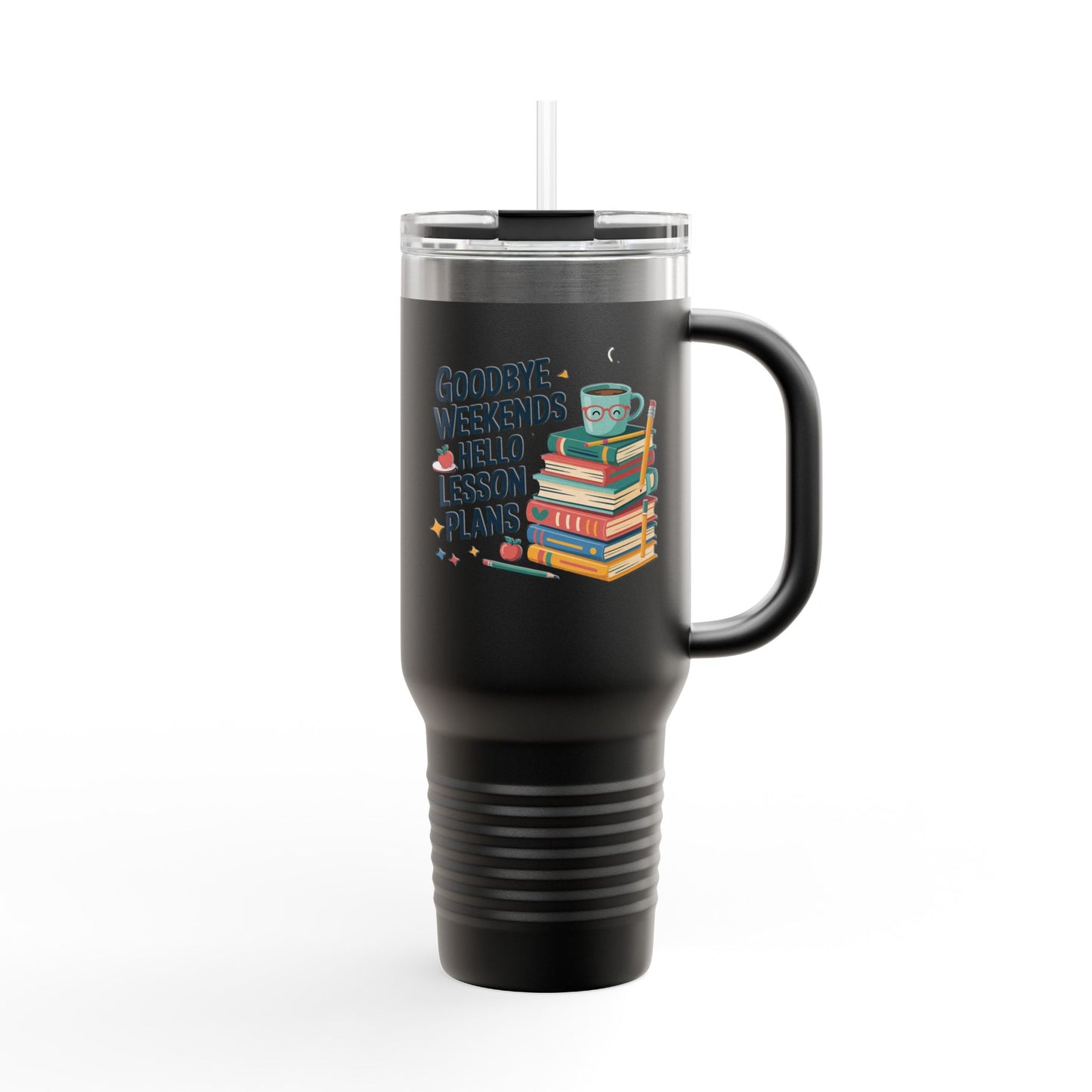 Goodbye Weekends, Hello Lesson Plans - 40oz Tumbler for Educators