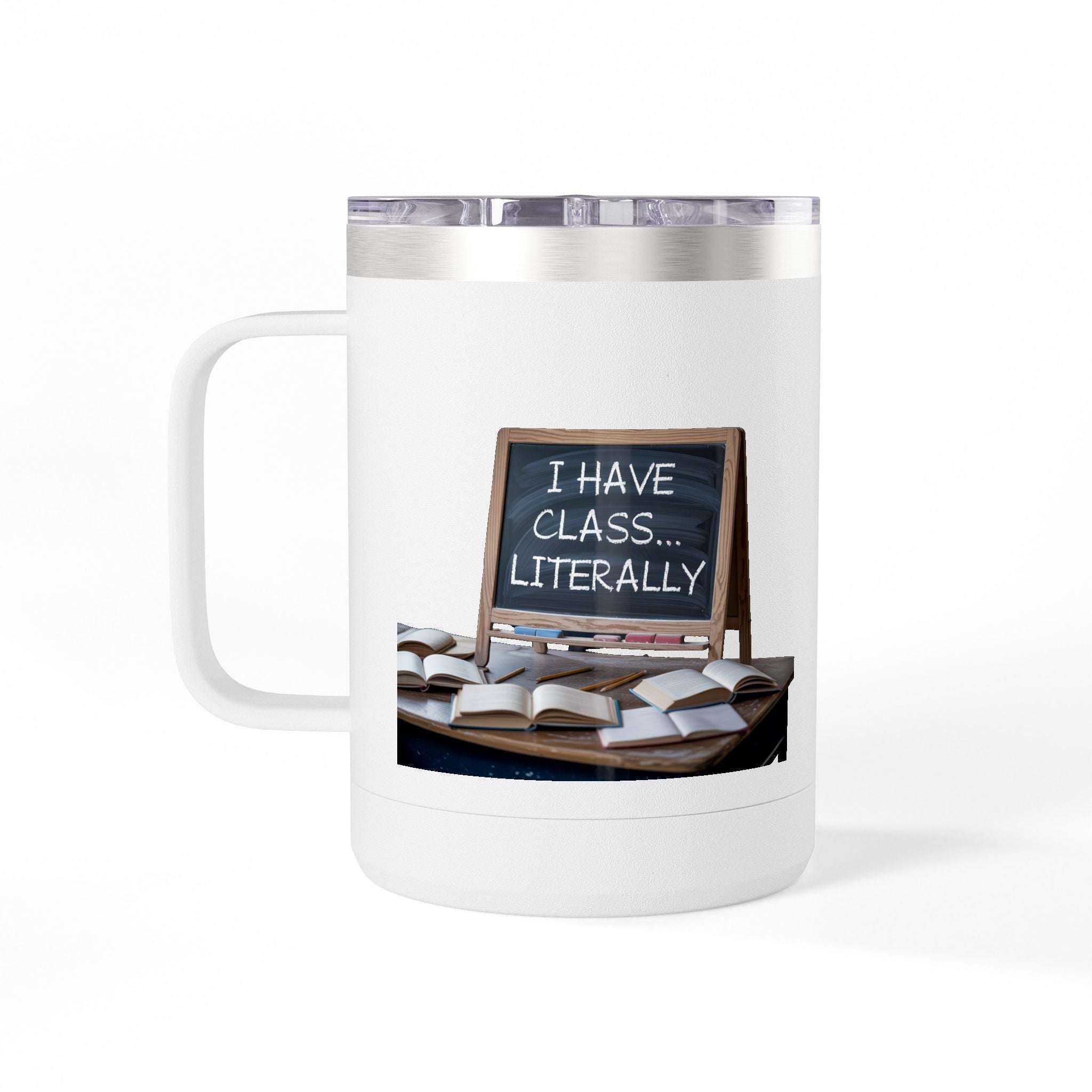 I Have Class...Literally - 15oz Teacher Coffee Mug