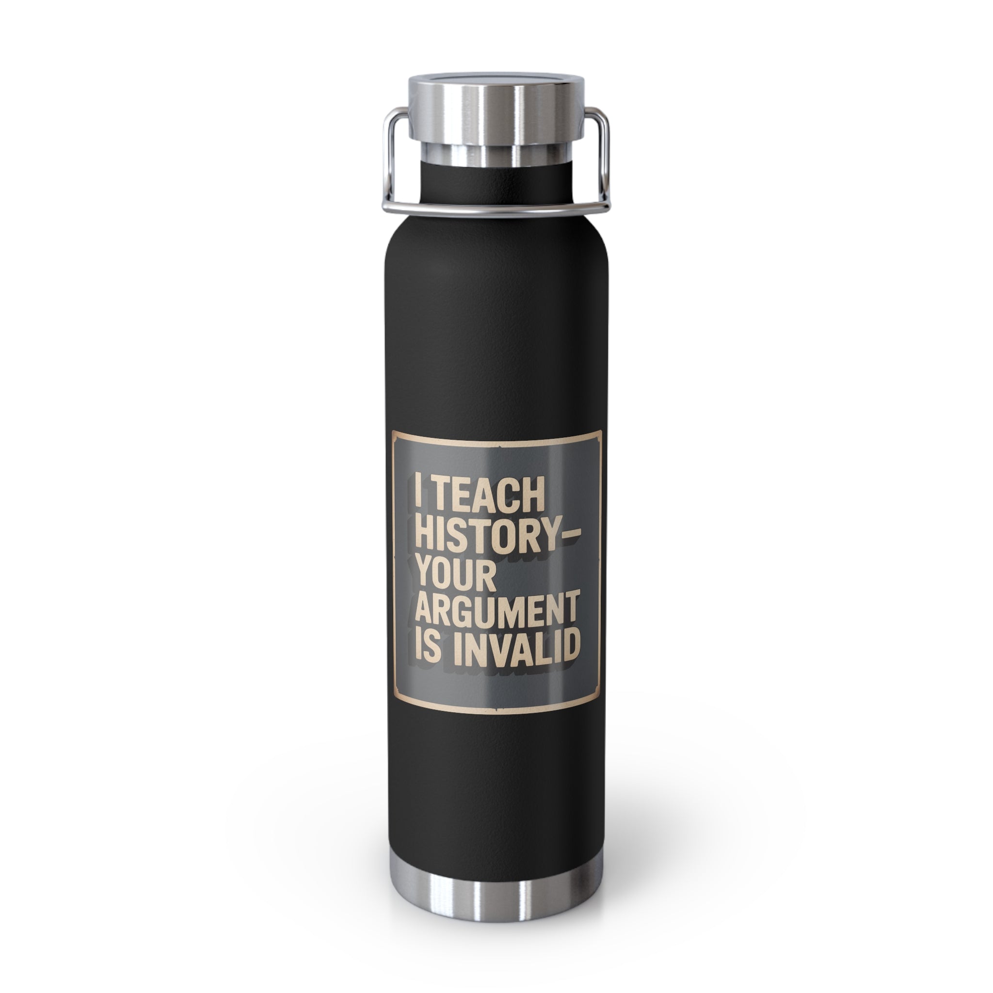 I Teach History-Your Argument is Invalid -22oz Copper Teachers Tumbler