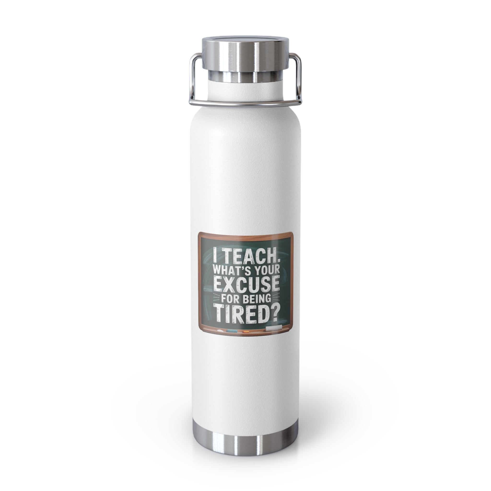 I Teach. What's Your Excuse for Being Tired   -22oz Copper Teachers Tumbler