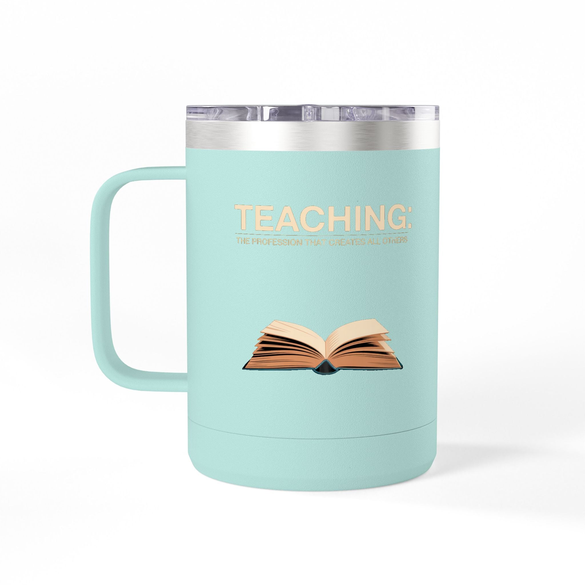 Teaching: The Profession that Creates All Others - 15oz Teacher Coffee Mug