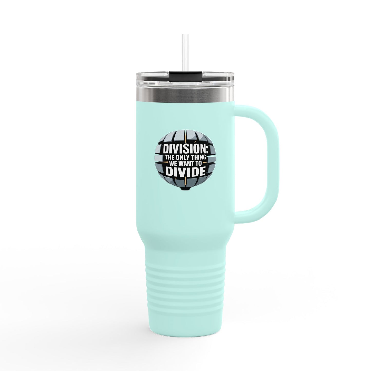 Division: The Only Thing We Want Divided - 40oz Tumbler for Educators