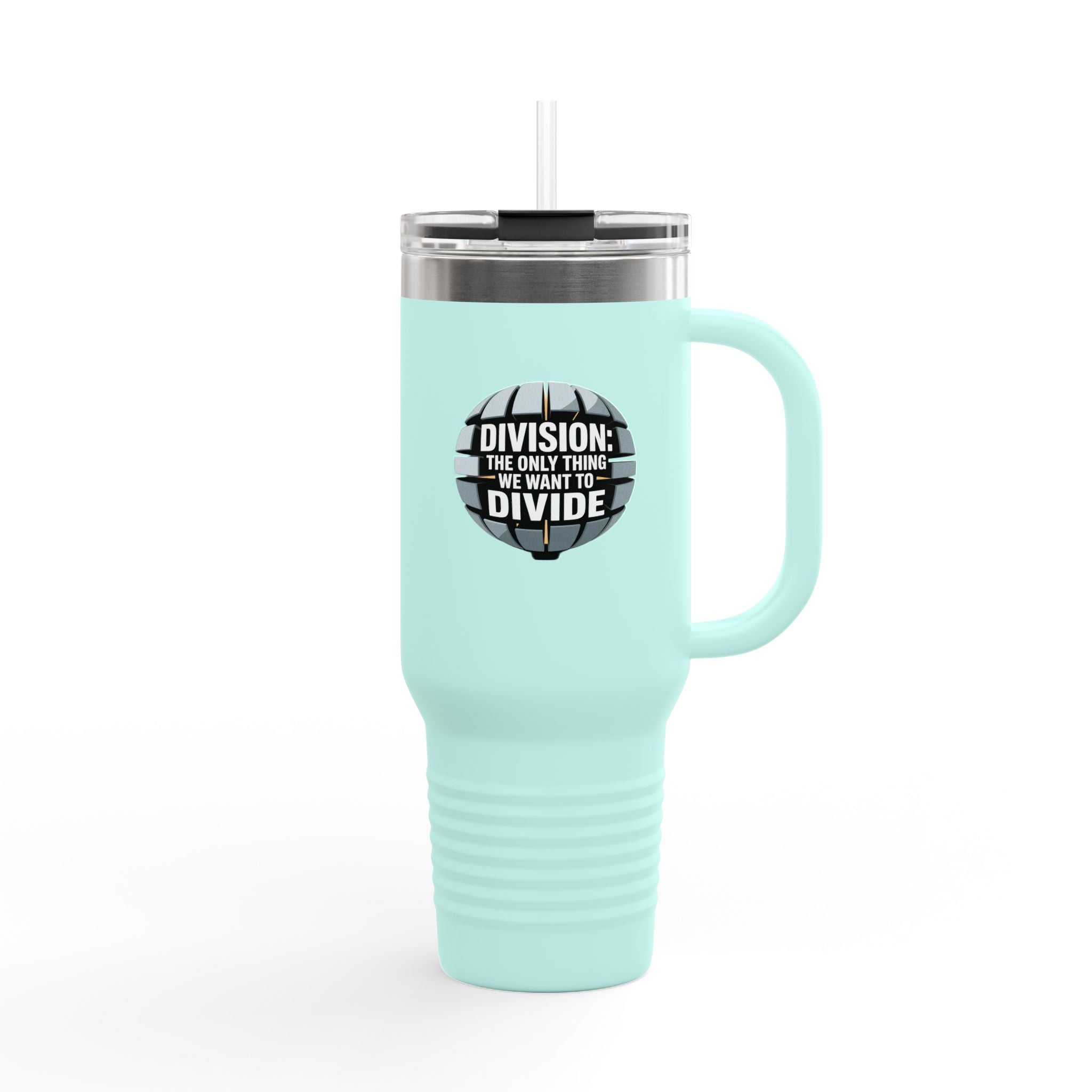 Division: The Only Thing We Want Divided - 40oz Tumbler for Educators