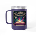 Teachers Make Knowledge Come Alive  - 15oz Teacher Coffee Mug