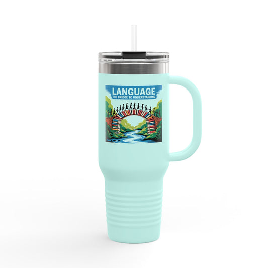 Language: The Bridge to Understanding - 40oz Tumbler for Educators