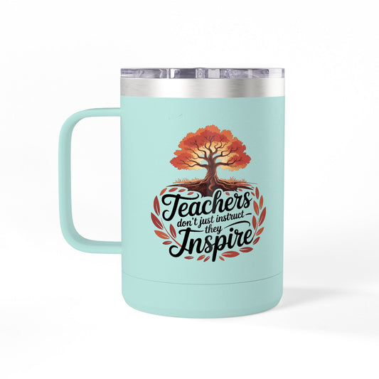 Teachers don't just Instruct, they Inspire - 15oz Teacher Coffee Mug
