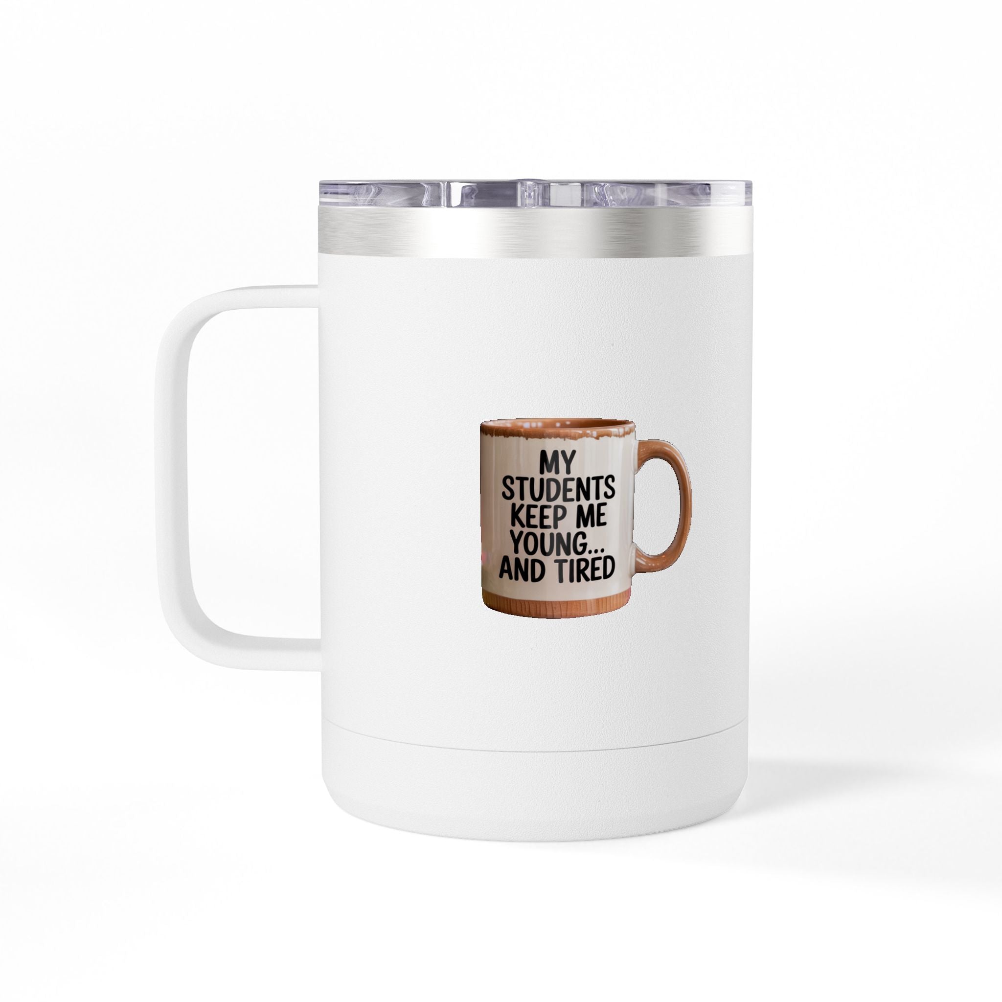 My Students Keep Me Young...and Tired - 15oz Teacher Coffee Mug