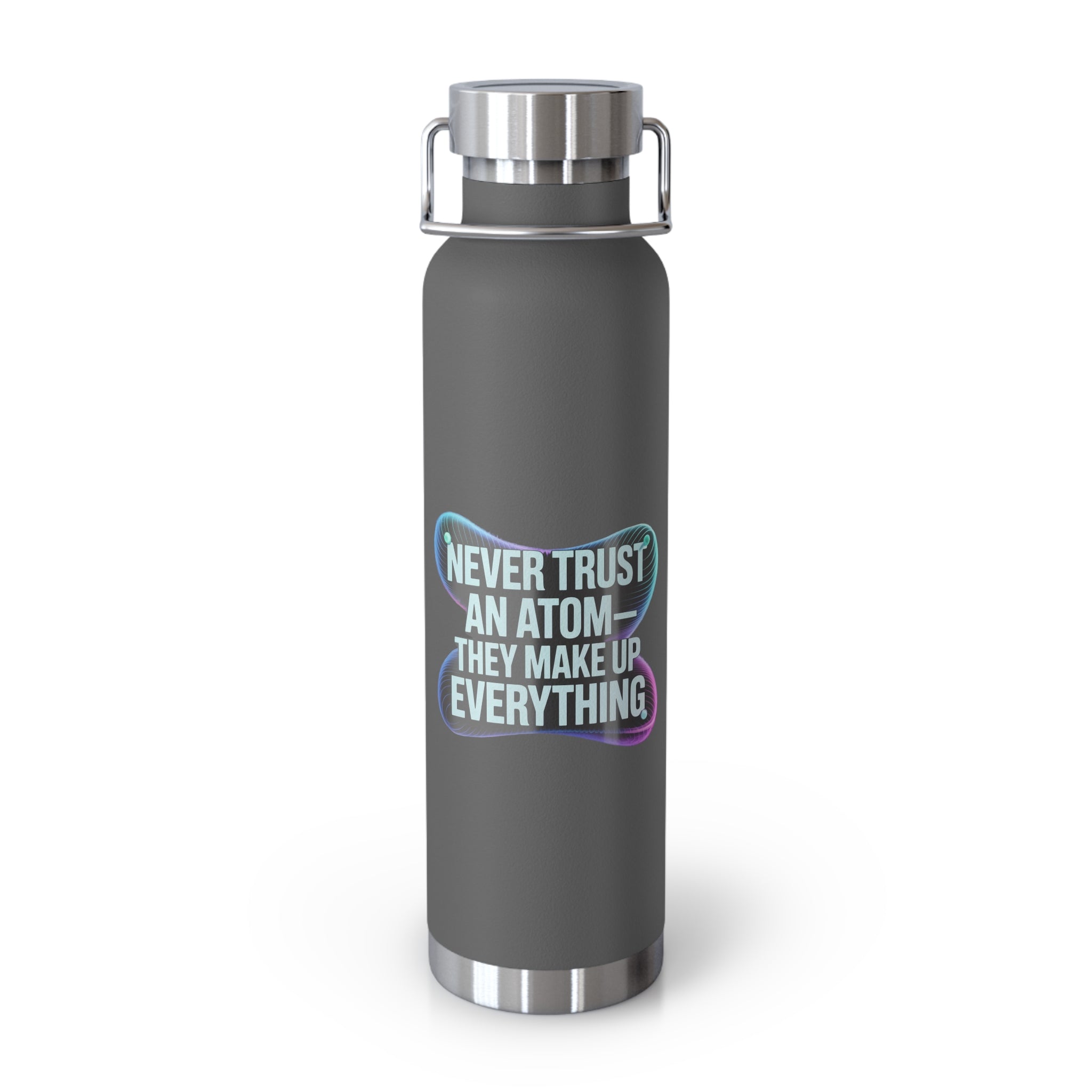 Never Trust an Atom They Make up Everything -22oz Copper Teachers Tumbler