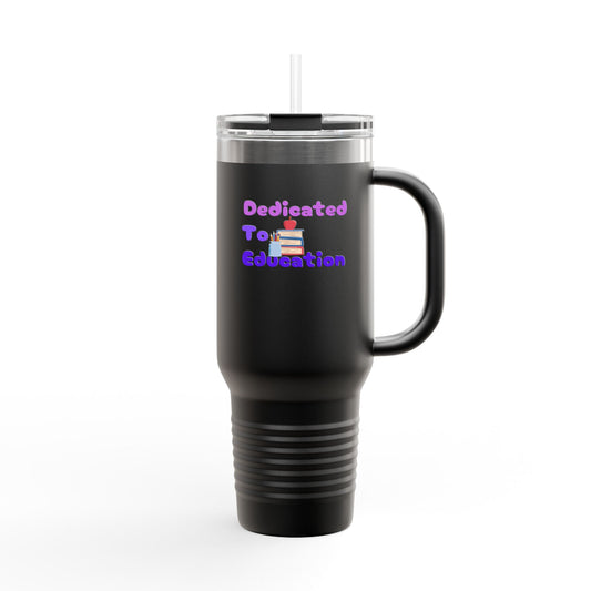 Insulated 40oz Tumbler - Dedicated to Education - Perfect for Teachers
