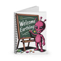 Pink "Welcome Earthlings" Alien -  Lined Spiral Notebook
