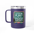 Lesson Plans more like Educated Guesses - 15oz Teacher Coffee Mug