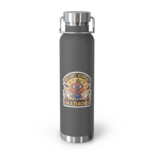 You Can't Scare Me-I'm a Teacher   -22oz Copper Teachers Tumbler