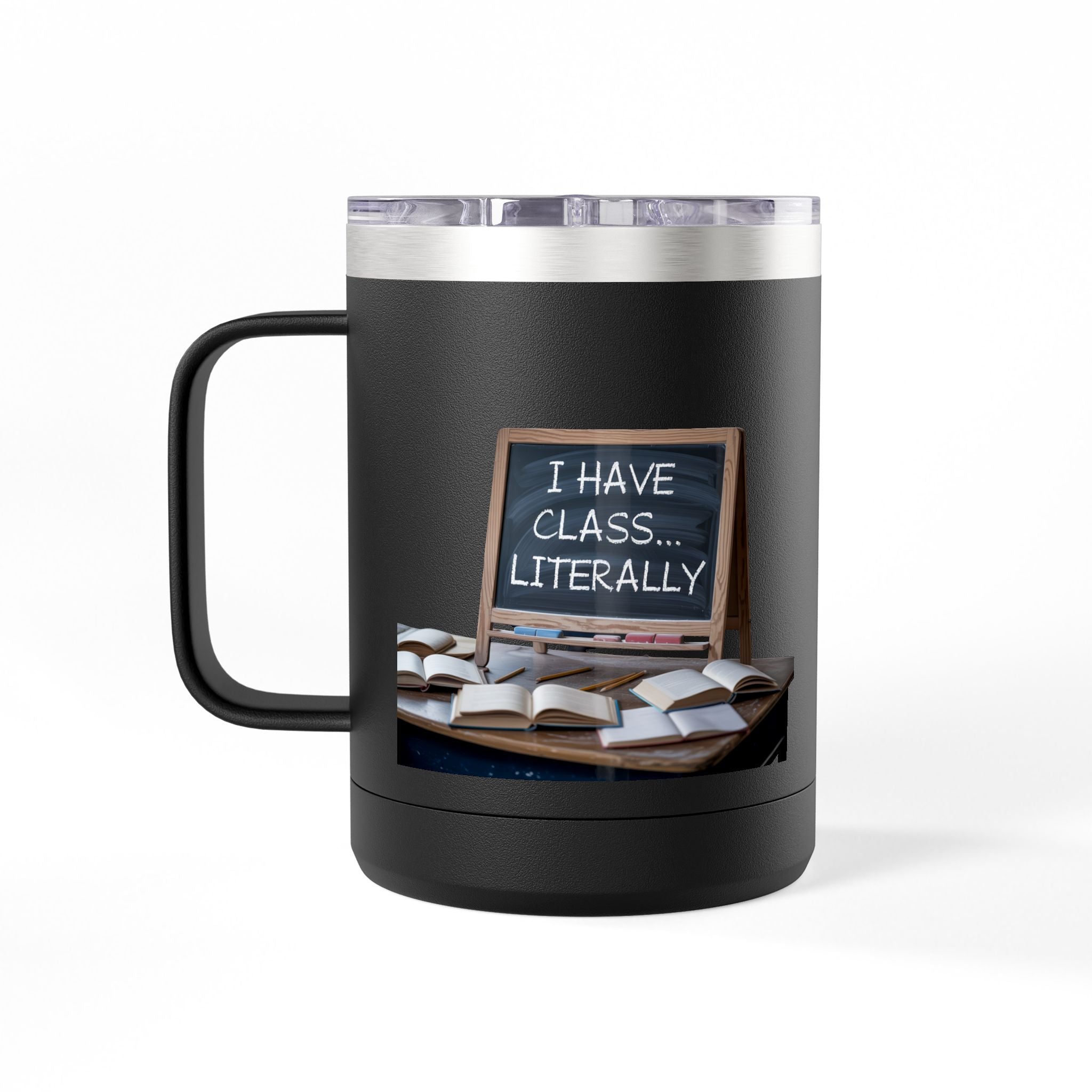 I Have Class...Literally - 15oz Teacher Coffee Mug