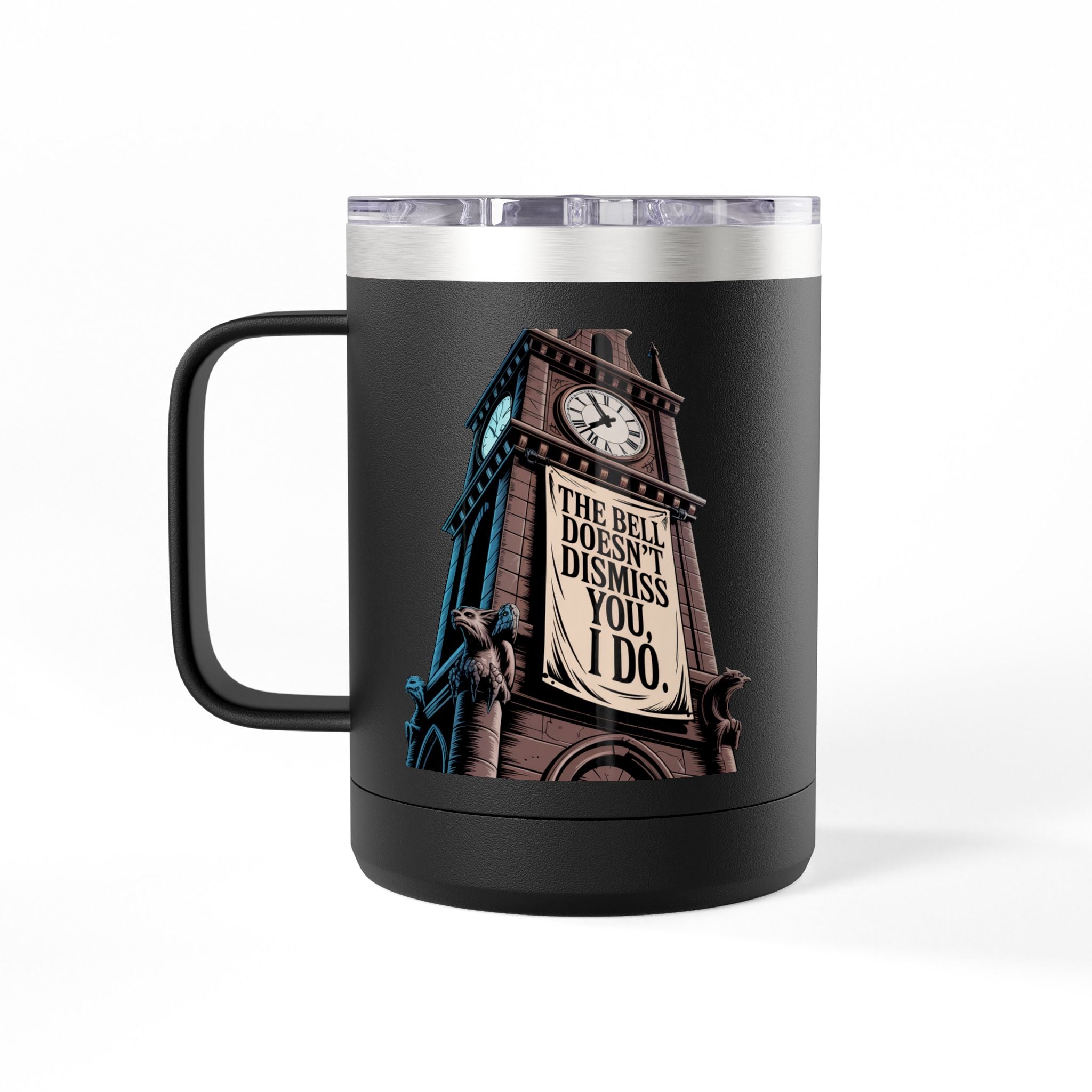 The Bell Doesn't Dismiss You, I Do - 15oz Teacher Coffee Mug