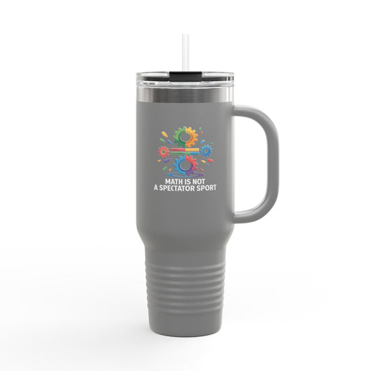 Math is Not a Spectator Sport - 40oz Tumbler for Educators
