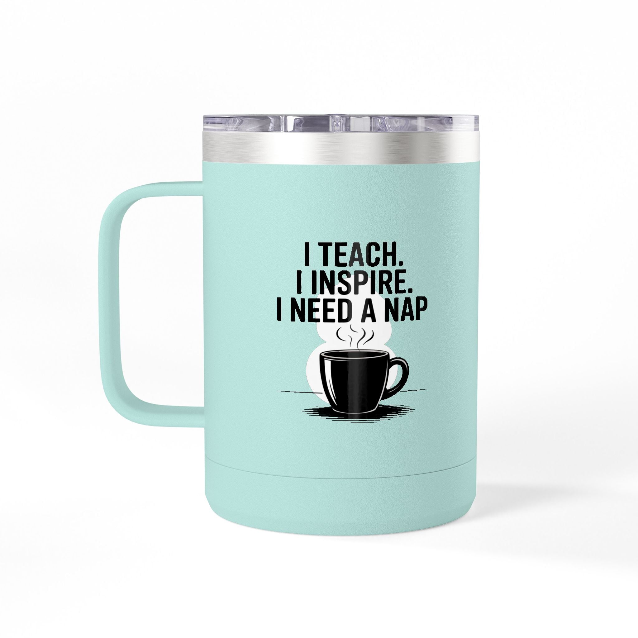 I Teach. I Inspire. I Need a Nap - 15oz Teacher Coffee Mug