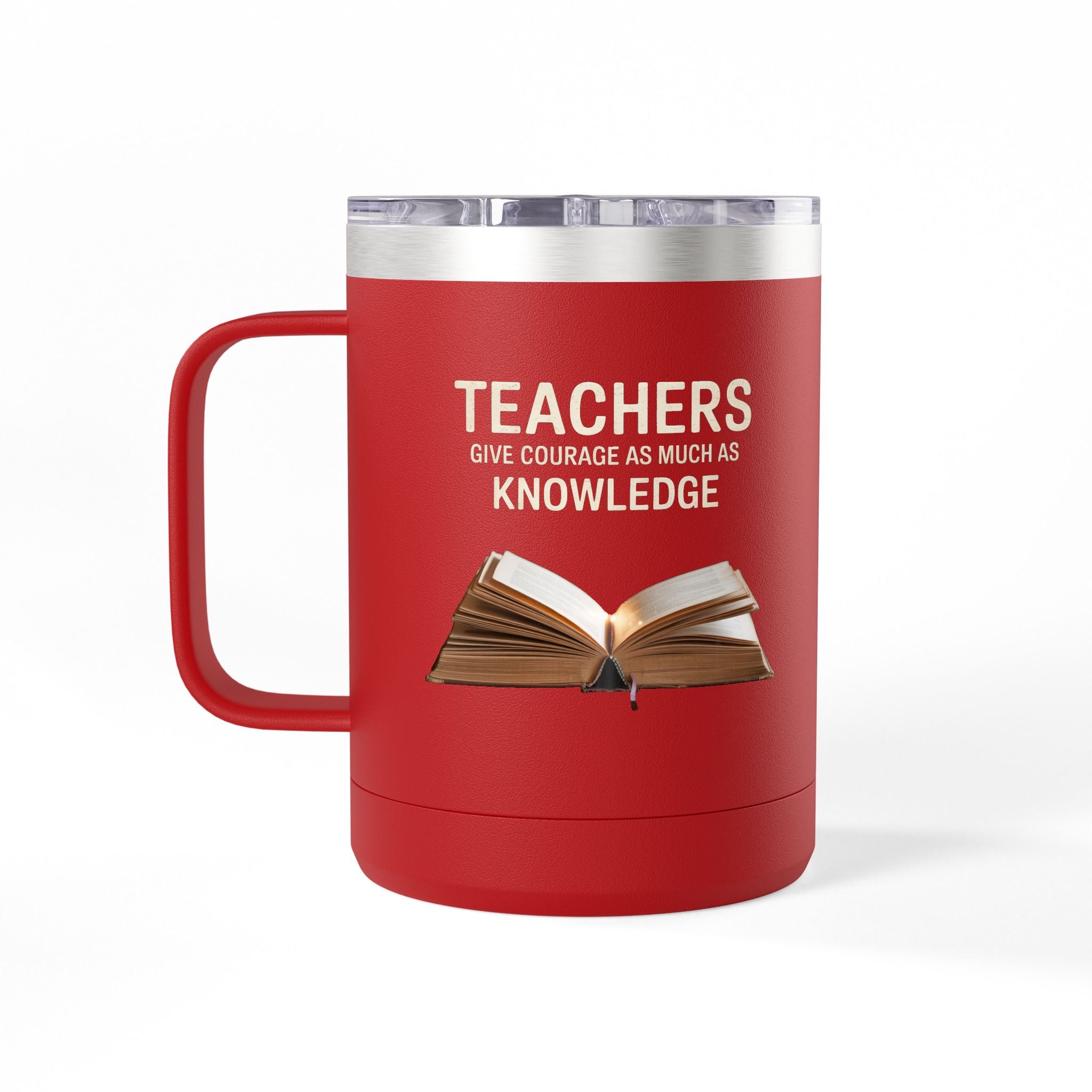 Teachers Give Courage as Much as Knowledge  - 15oz Teacher Coffee Mug