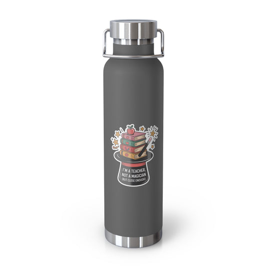 I'm a Teacher, Not a Magician (but close enough)   -22oz Copper Teachers Tumbler