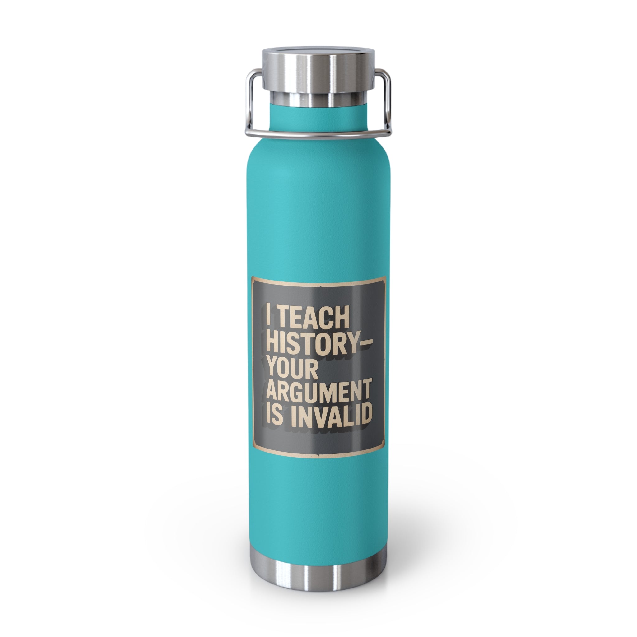 I Teach History-Your Argument is Invalid -22oz Copper Teachers Tumbler