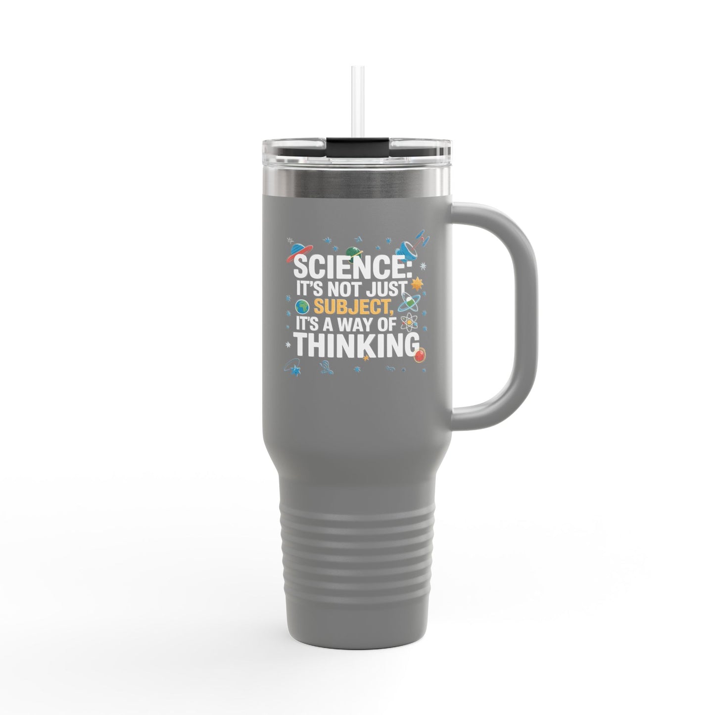 Science It's Not Just a Subject, It's a Way of Thinking - 40oz Tumbler for Educators