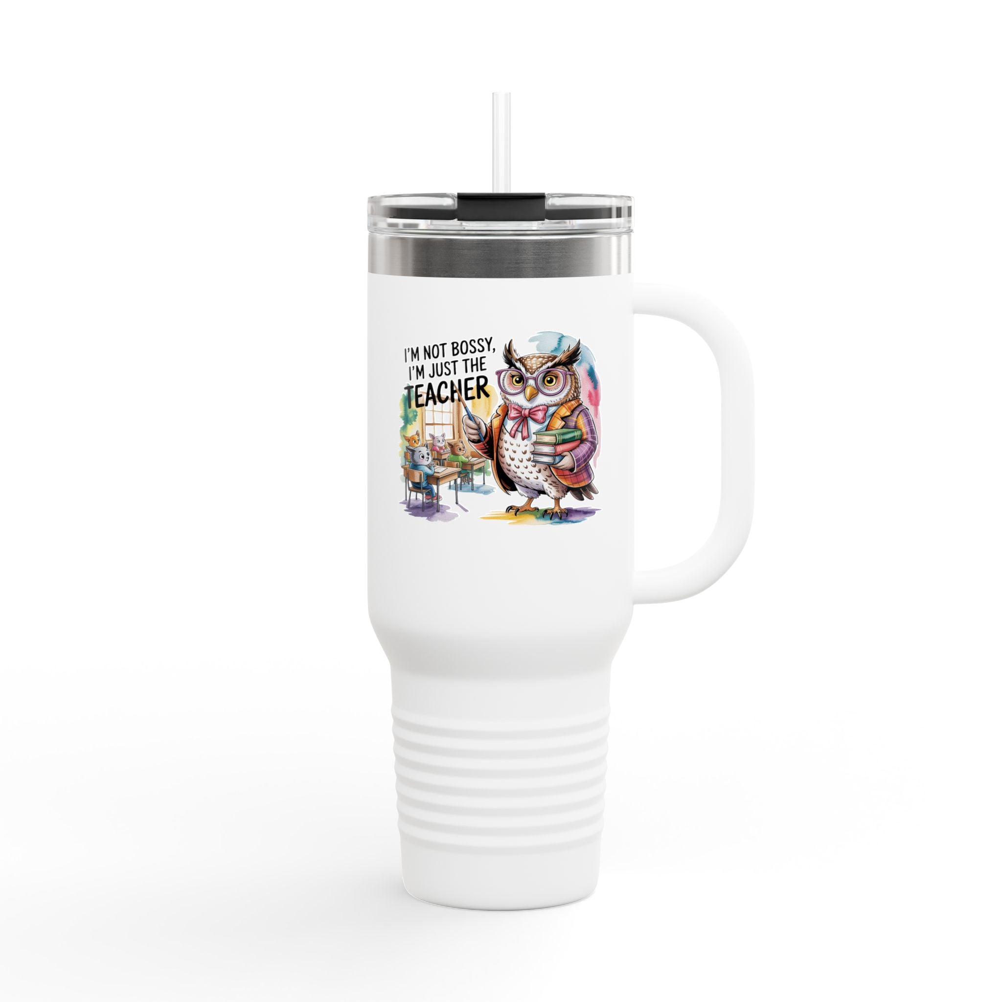 I'm Not Bossy, I'm just the Teacher - 40oz Tumbler for Educators