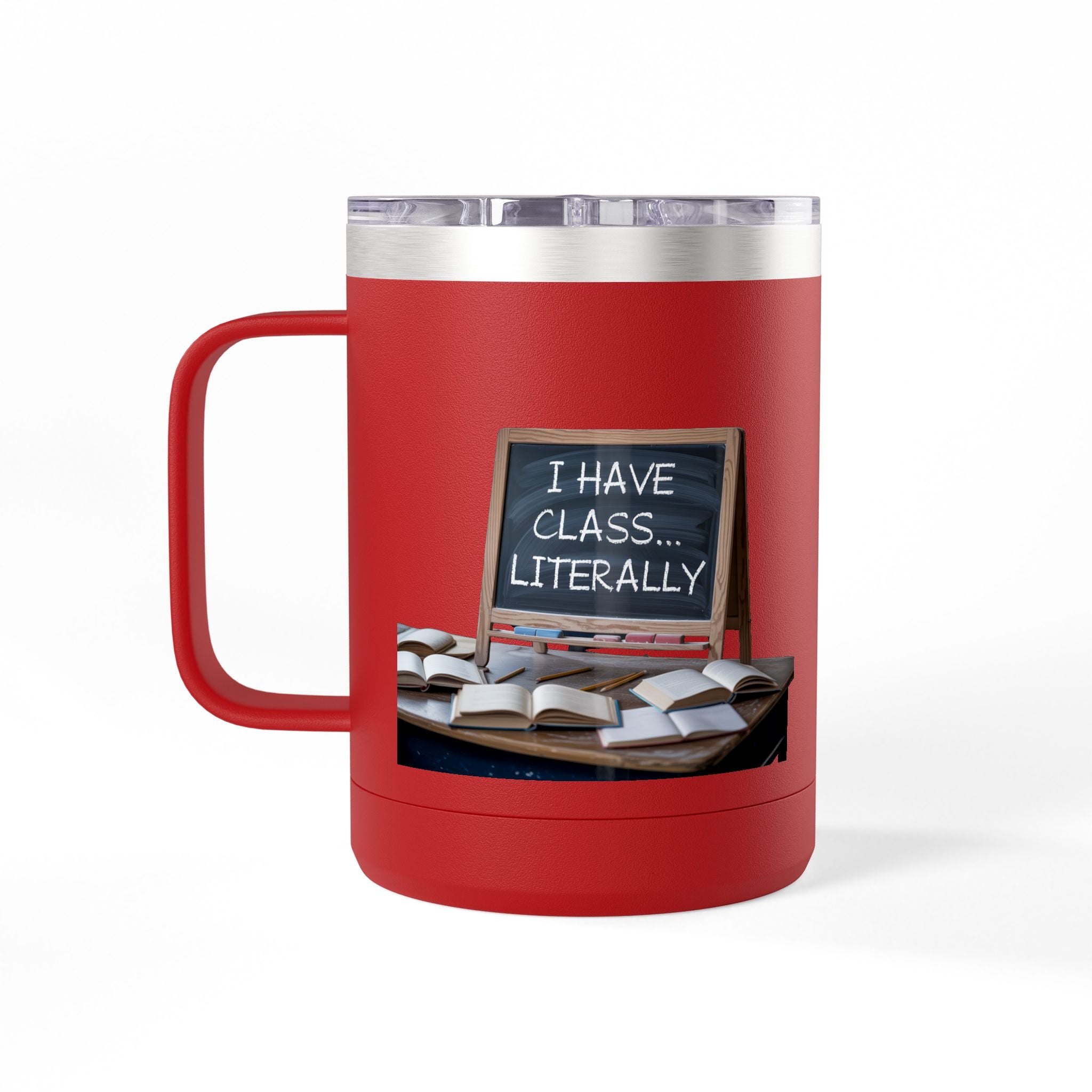 I Have Class...Literally - 15oz Teacher Coffee Mug