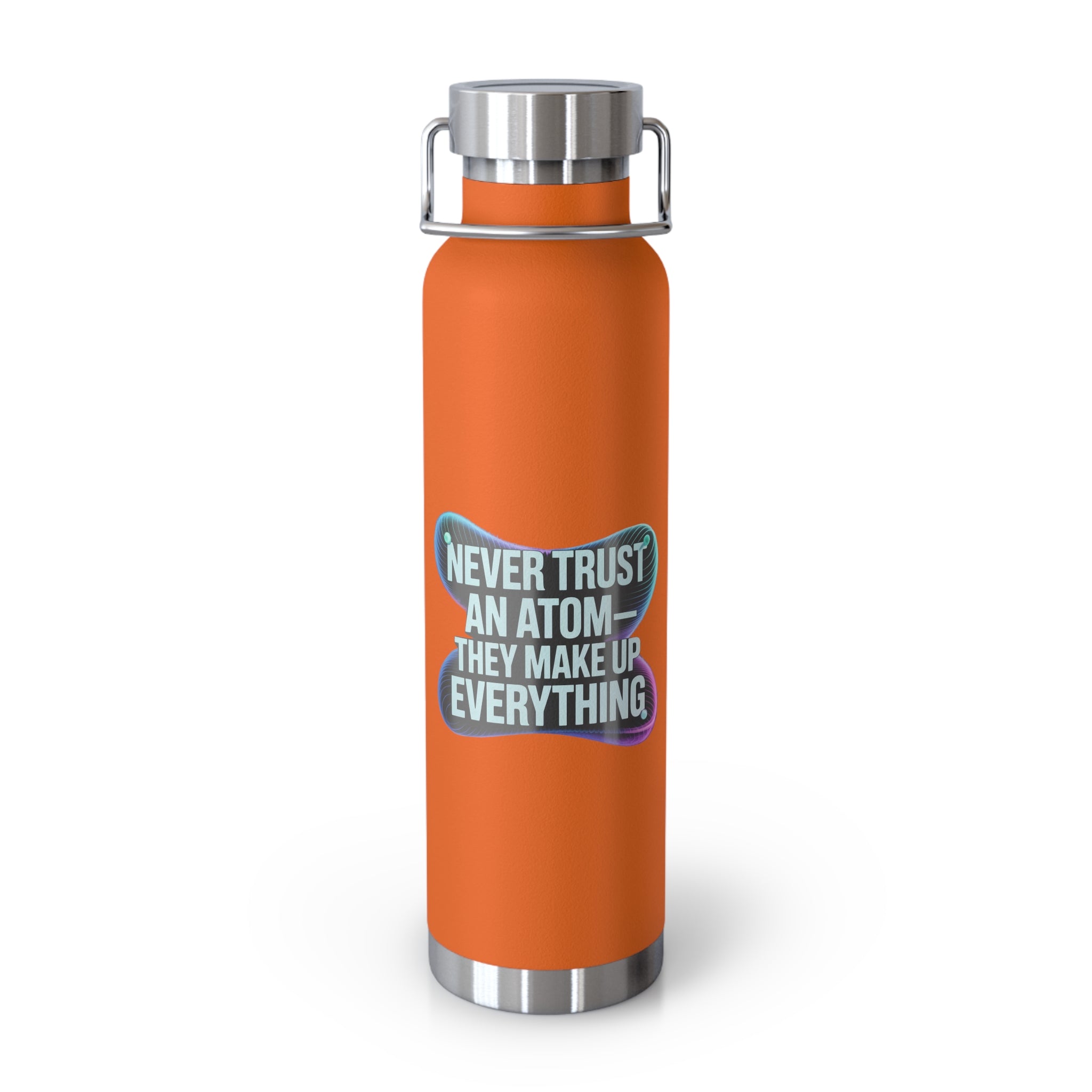 Never Trust an Atom They Make up Everything -22oz Copper Teachers Tumbler