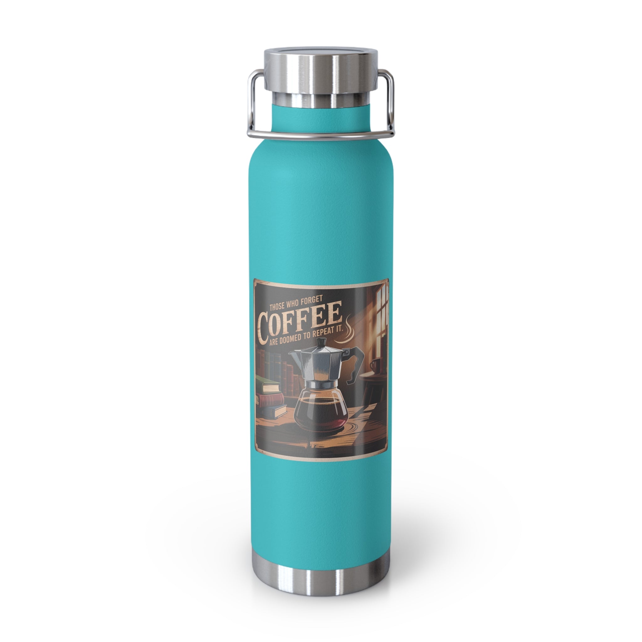 Those Who Forget Coffee are Doomed to Repeat It -22oz Copper Teachers Tumbler