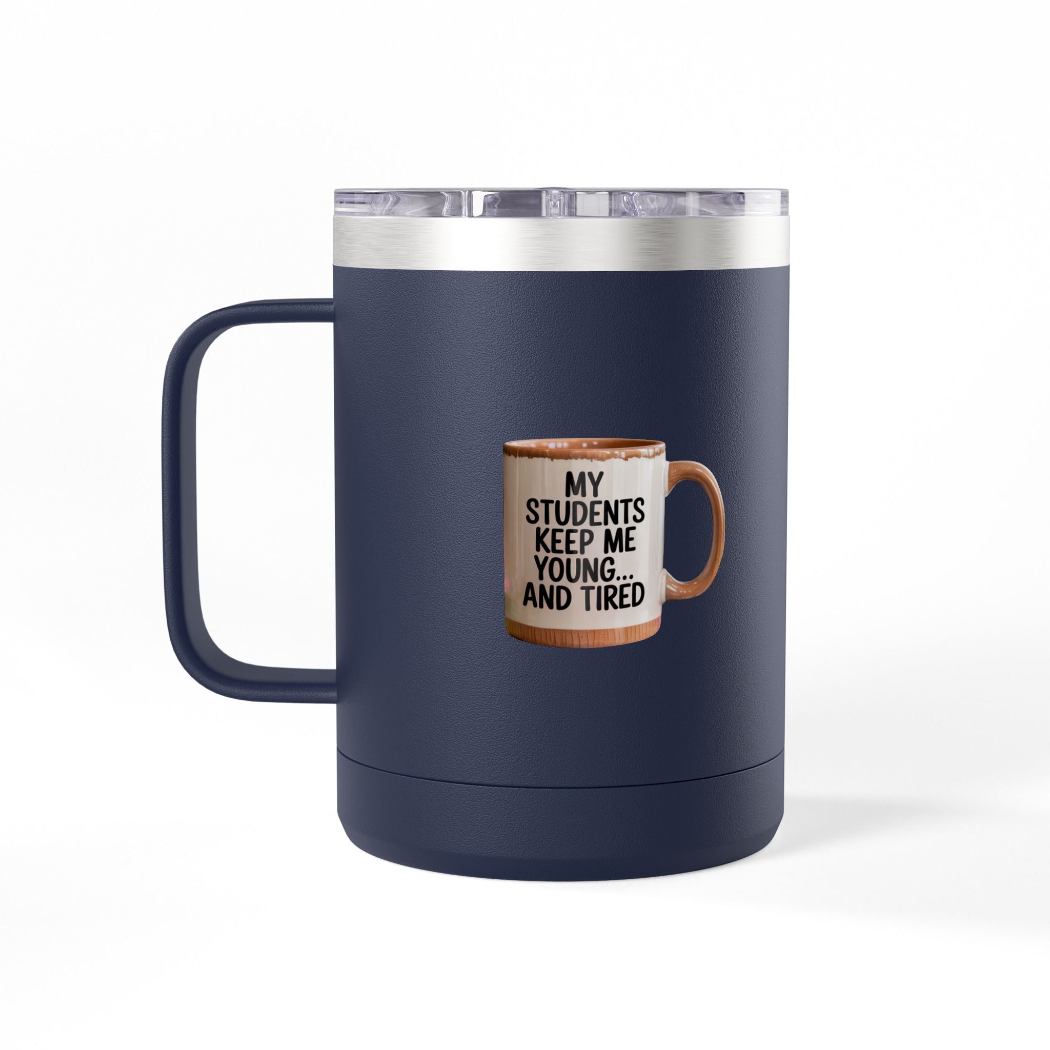 My Students Keep Me Young...and Tired - 15oz Teacher Coffee Mug