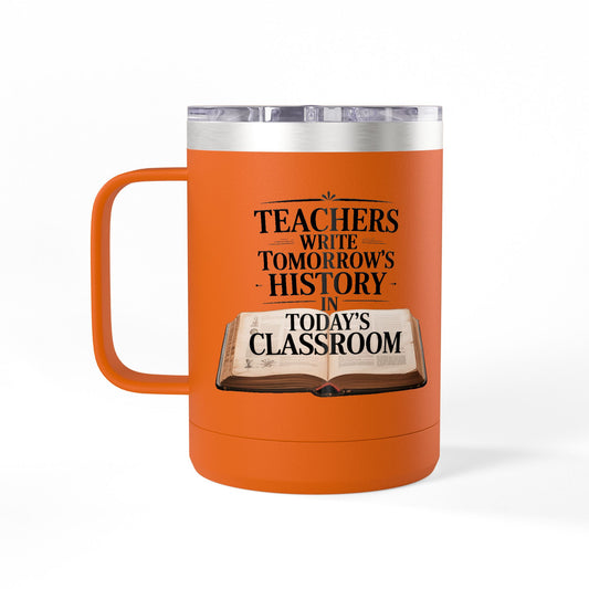 Teachers Write Tomorrow's History in Today's Classroom  - 15oz Teacher Coffee Mug
