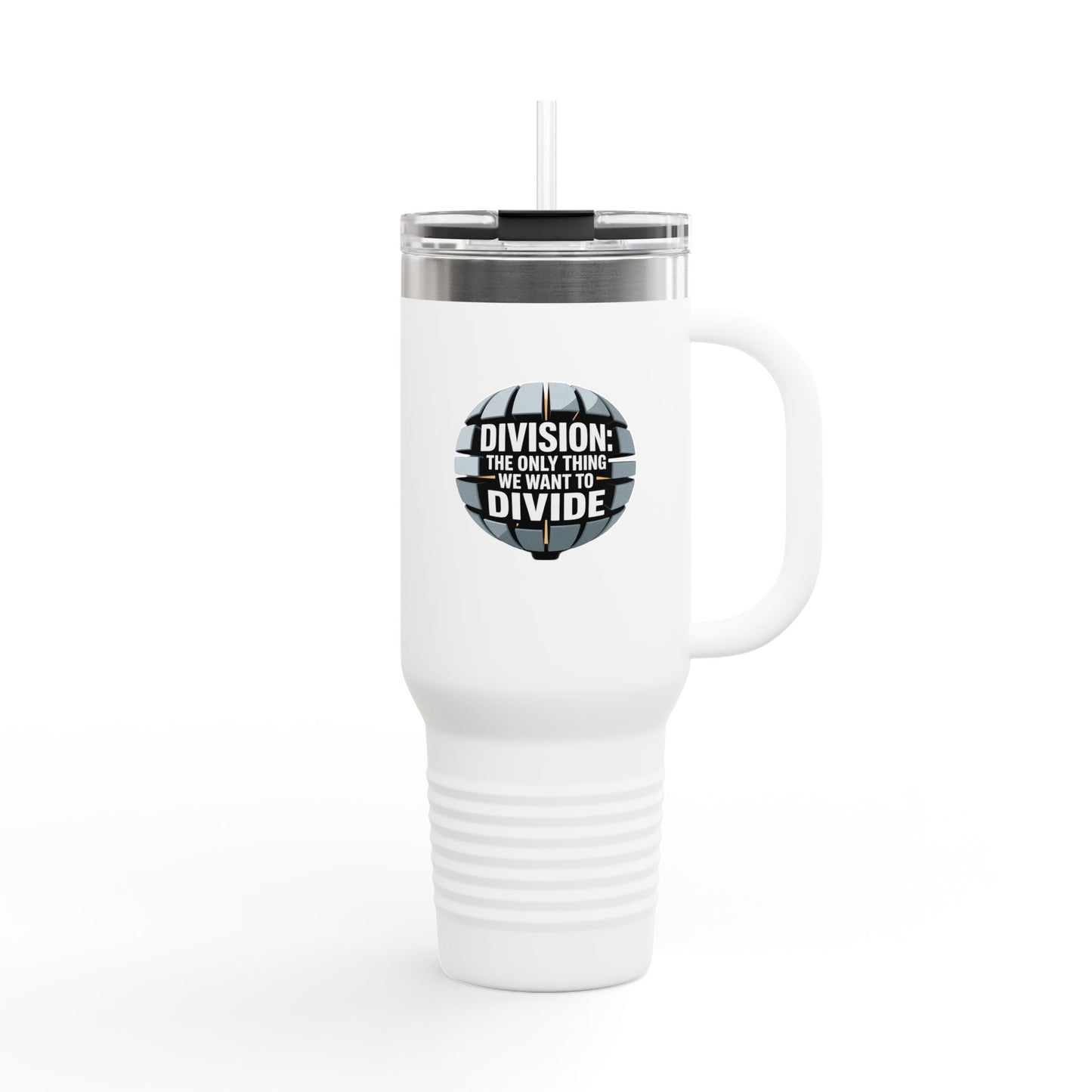 Division: The Only Thing We Want Divided - 40oz Tumbler for Educators