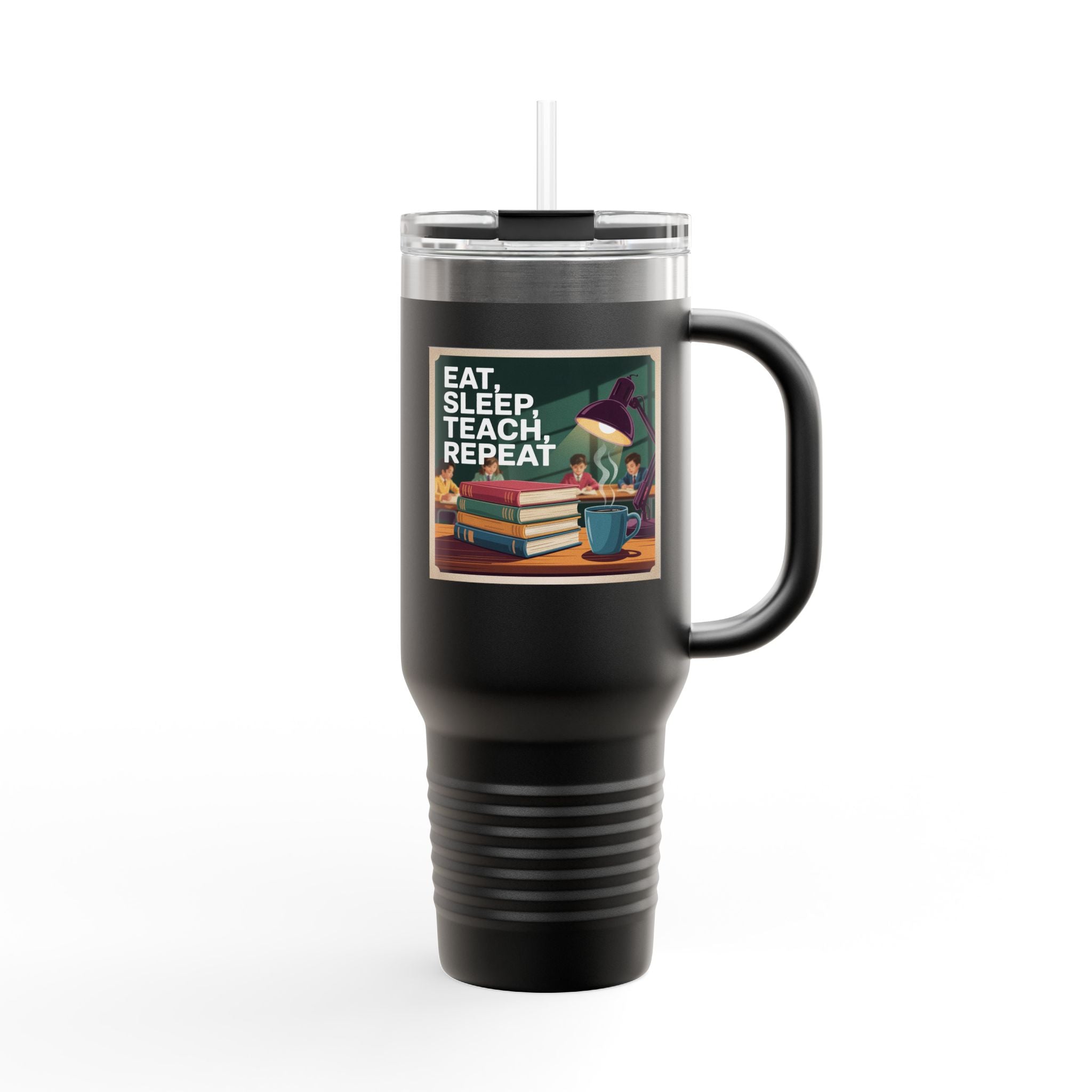 Eat, Teach, Sleep, Repeat - 40oz Tumbler for Educators