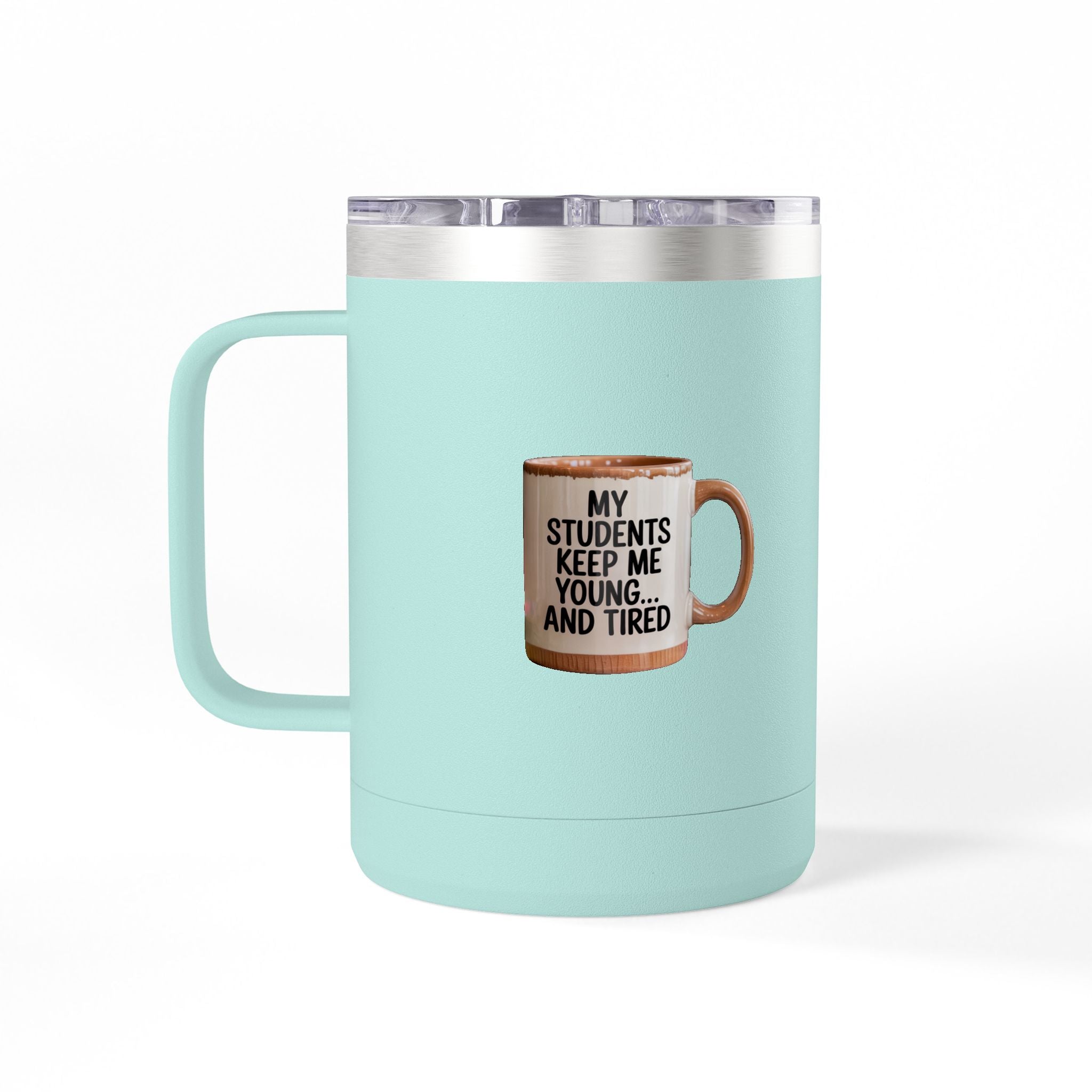 My Students Keep Me Young...and Tired - 15oz Teacher Coffee Mug