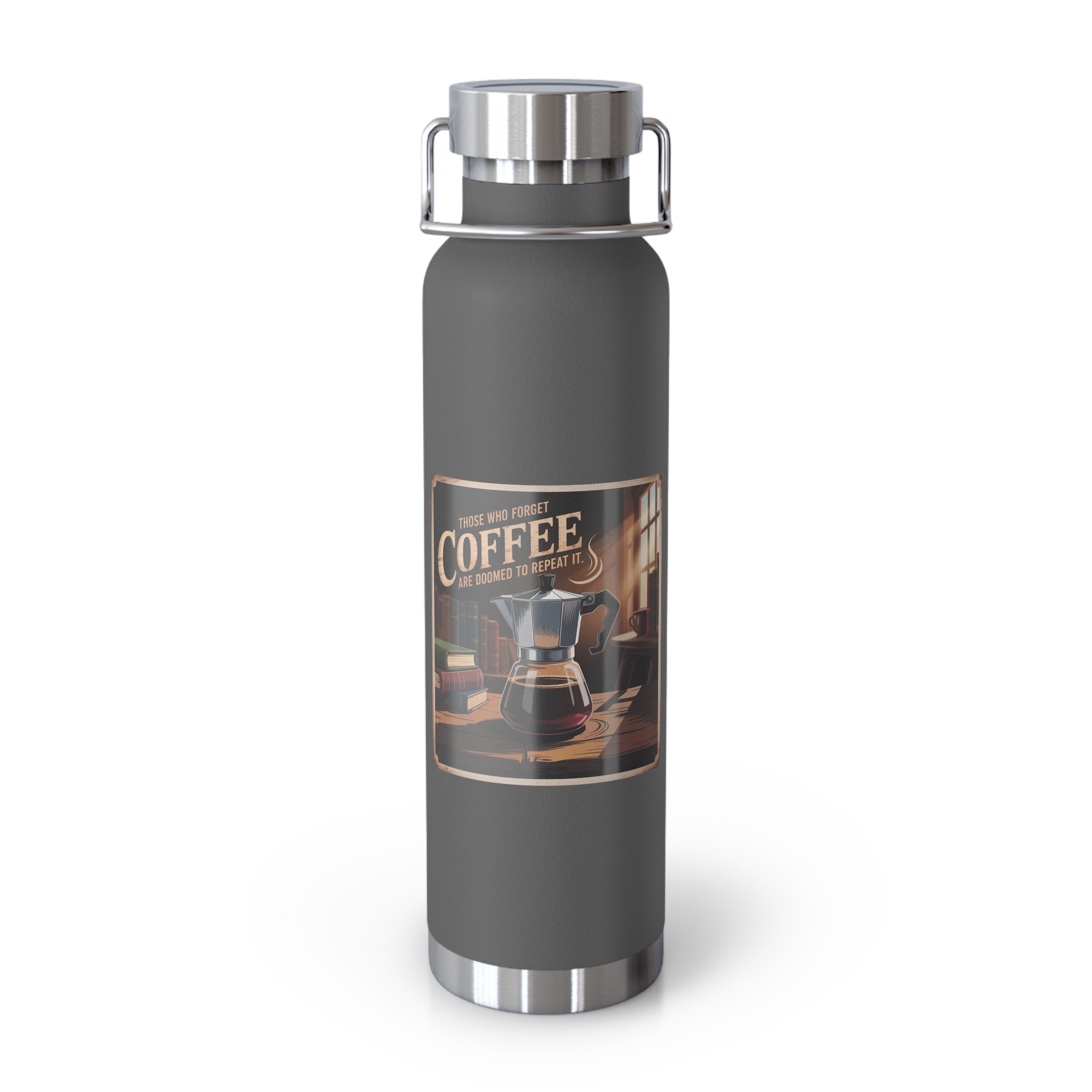 Those Who Forget Coffee are Doomed to Repeat It -22oz Copper Teachers Tumbler