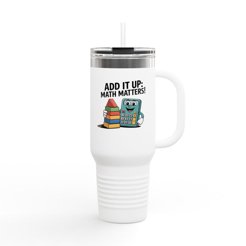 Add It Up: Math Matters! - 40oz Tumbler for Educators