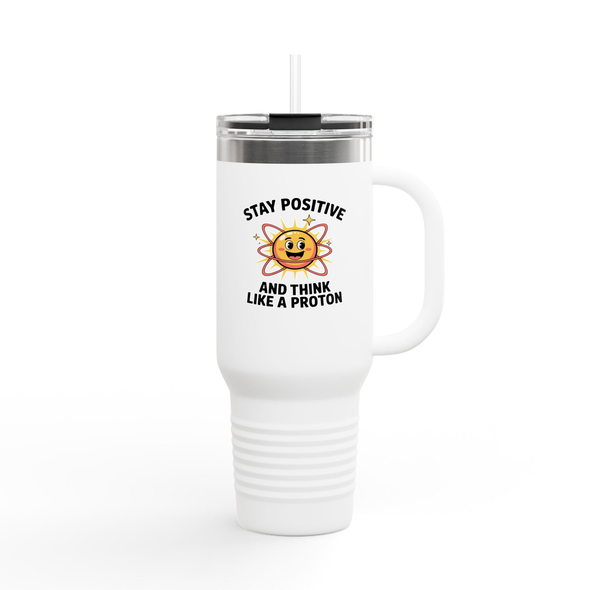 Stay Positive and Think Like a Proton - 40oz Tumbler for Educators
