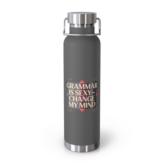 Grammar is Sexy, Change My Mind -22oz Copper Teachers Tumbler