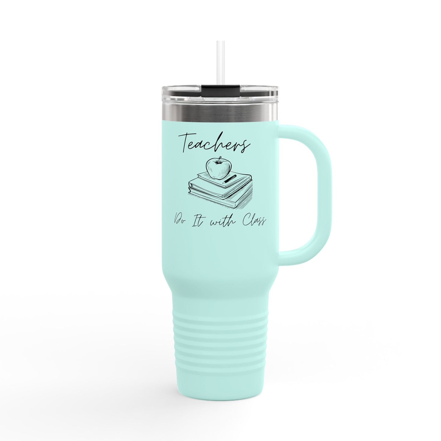 Teachers, Do it with Class - 40oz Tumbler for Educators