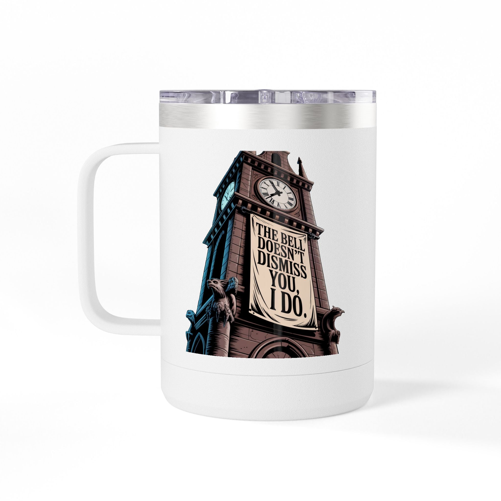 The Bell Doesn't Dismiss You, I Do - 15oz Teacher Coffee Mug